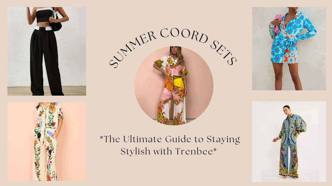 Summer Coord Sets: The Ultimate Guide to Staying Stylish with Trenbee