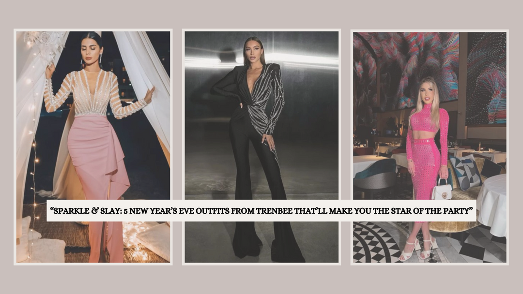 “Sparkle & Slay: 5 New Year’s Eve Outfits from Trenbee That’ll Make You the Star of the Party”